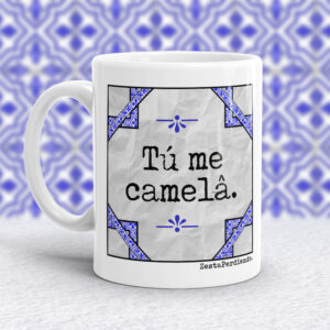 Taza Tú me camelâ