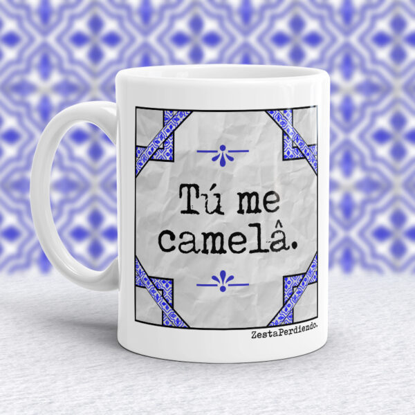 Taza Tú me camelâ