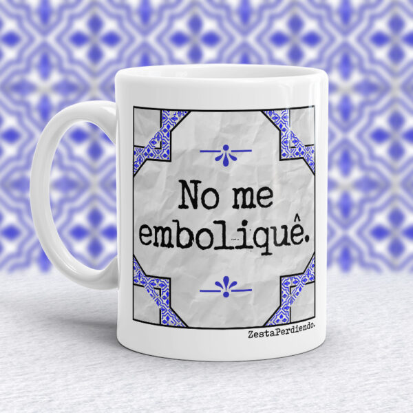 Taza No me emboliquê