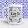 Taza Eço êh açín