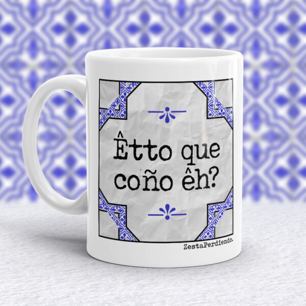 Taza Êtto que coño êh?