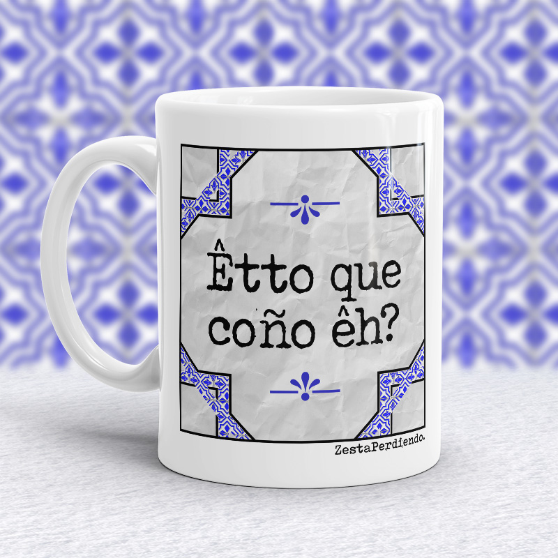Taza Êtto que coño êh?