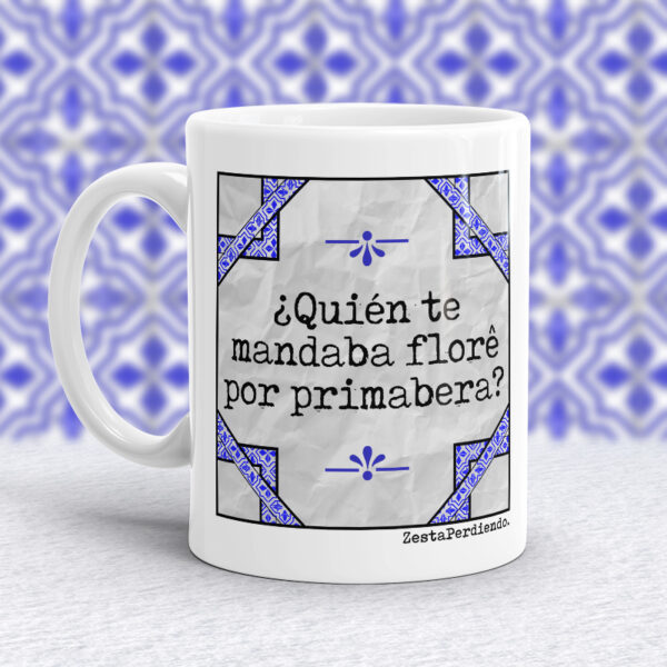 Taza Quién te mandaba flores