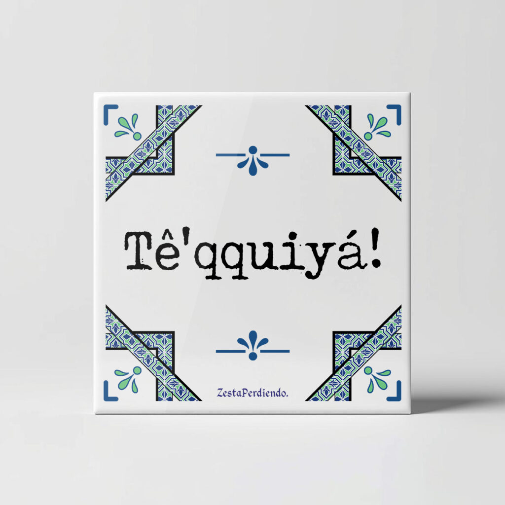 Azulejo Tê'qquiya!