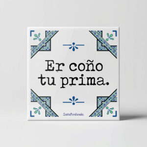 Azulejo Er c*** tu prima
